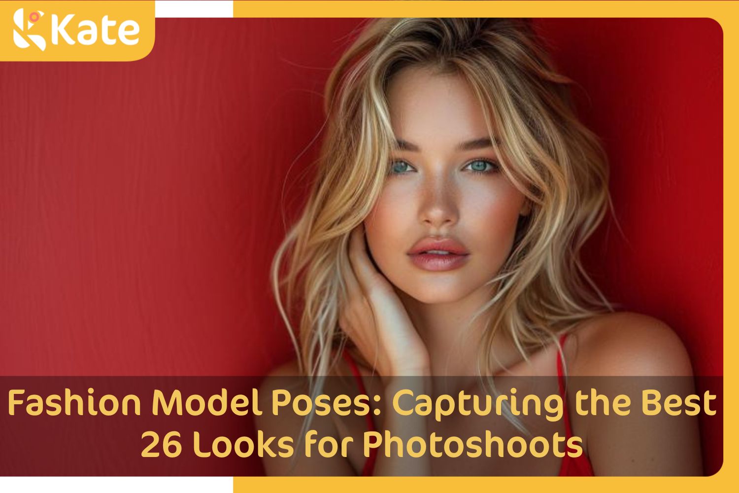 Fashion Model Poses: Capturing the Best 26 Looks for Photoshoots