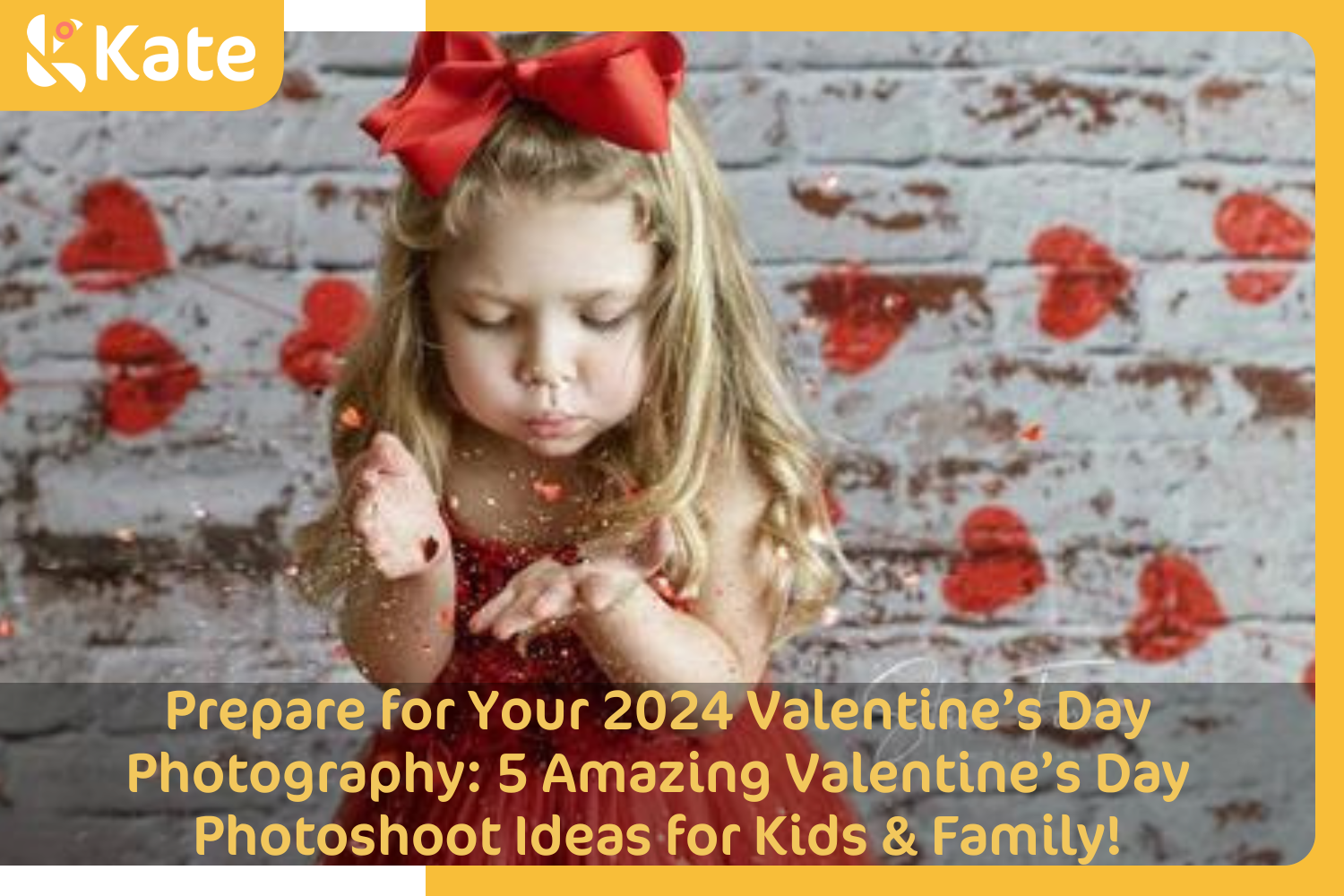 Prepare for Your 2024 Valentine’s Day Photography: 5 Amazing Valentine’s Day Photoshoot Ideas for Kids & Family!