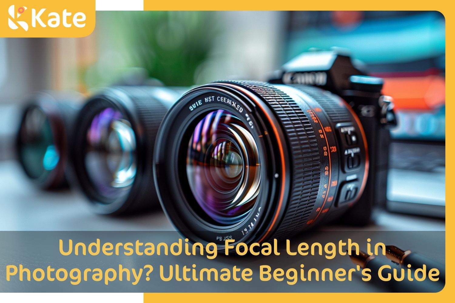 Understanding Focal Length in Photography: The Ultimate Beginner's Guide